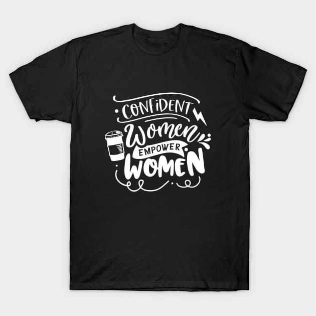 Confident Women Empower Women Motivational Quote T-Shirt by Inspirify